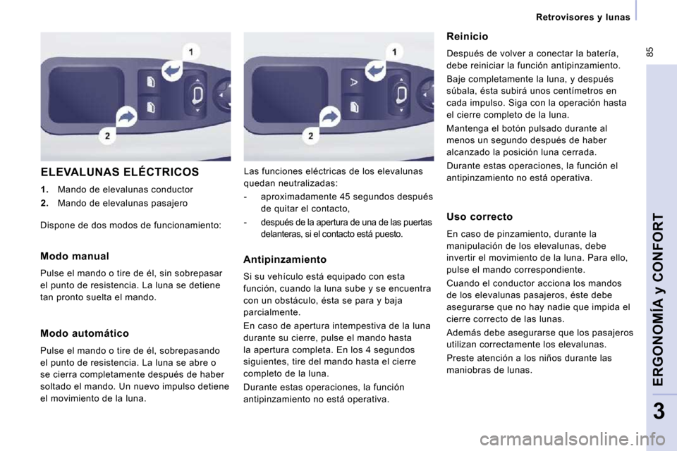 Peugeot Expert Tepee 2009  Manual del propietario (in Spanish)  85
   Retrovisores  y  lunas   
ERGONOMÍA y CONFORT
3
 ELEVALUNAS ELÉCTRICOS 
   
1.    Mando de elevalunas conductor 
  
2.    Mando de elevalunas pasajero    Las funciones eléctricas de los elev