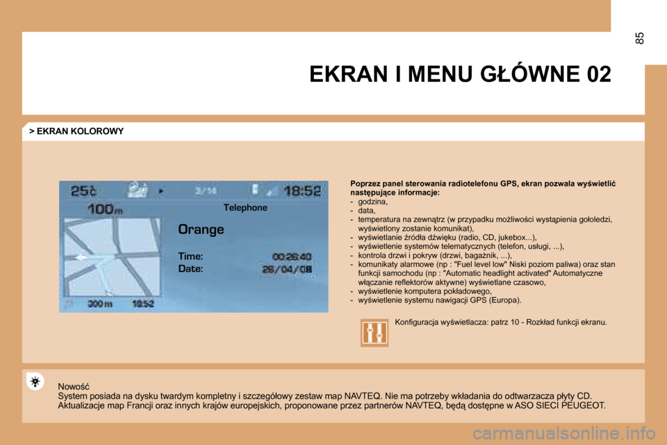 Peugeot Expert Tepee 2008.5  Instrukcja Obsługi (in Polish) �0�2
85
� �E�K�R�A�N� �I� �M�E�N�U� �G�Ł�Ó�W�N�E� 
� � �>� �E�K�R�A�N� �K�O�L�O�R�O�W�Y� 
� �P�o�p�r�z�e�z� �p�a�n�e�l� �s�t�e�r�o�w�a�n�i�a� �r�a�d�i�o�t�e�l�e�f�o�n�u� �G�P�S�,� �e�k�r�a�n� �p�o�z