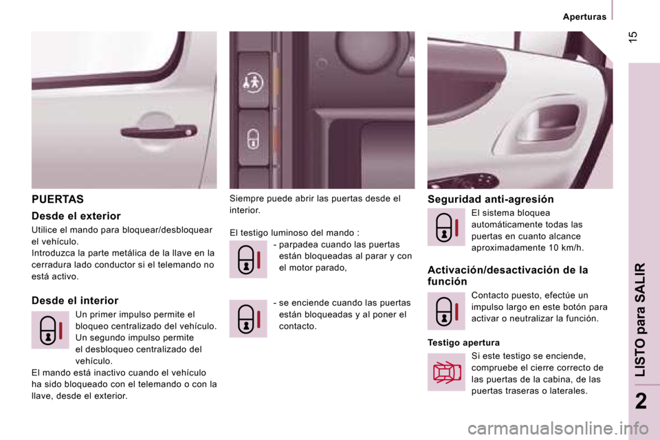 Peugeot Expert Tepee 2007  Manual del propietario (in Spanish) � �1�5
�2
�P�U�E�R�T�A�S 
�D�e�s�d�e� �e�l� �e�x�t�e�r�i�o�r 
�U�t�i�l�i�c�e� �e�l� �m�a�n�d�o� �p�a�r�a� �b�l�o�q�u�e�a�r�/�d�e�s�b�l�o�q�u�e�a�r�  
�e�l� �v�e�h�í�c�u�l�o�.
�I�n�t�r�o�d�u�z�c�a� �l