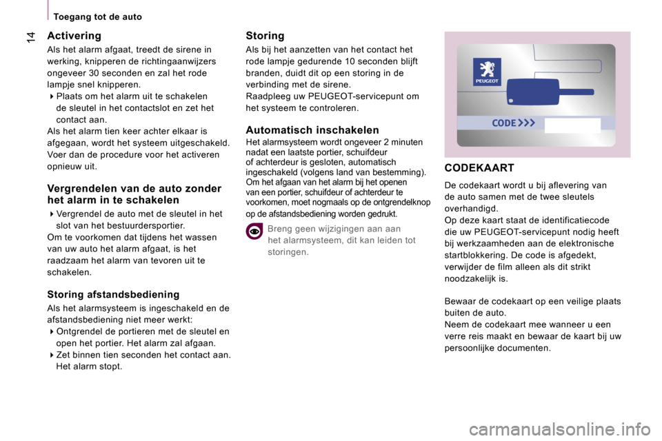 Peugeot Expert Tepee 2007  Handleiding (in Dutch) � 
�1�4
�C�O�D�E�K�A�A�R�T
�D�e� �c�o�d�e�k�a�a�r�t� �w�o�r�d�t� �u� �b�i�j� �a�f�l�e�v�e�r�i�n�g� �v�a�n�  
�d�e� �a�u�t�o� �s�a�m�e�n� �m�e�t� �d�e� �t�w�e�e� �s�l�e�u�t�e�l�s� 
�o�v�e�r�h�a�n�d�i�g