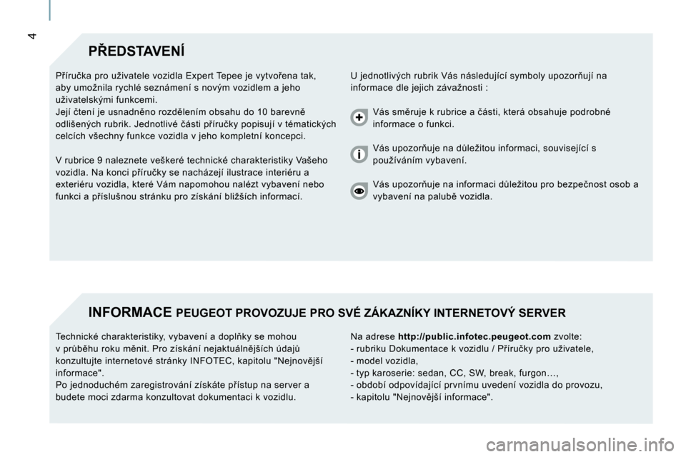 Peugeot Expert Tepee 2007  Návod k obsluze (in Czech) �4
�P8�E�D�S�T�A�V�E�N�Í�U� �j�e�d�n�o�t�l�i�v�ý�c�h� �r�u�b�r�i�k� �V�á�s� �n�á�s�l�e�d�u�j�í�c�í� �s�y�m�b�o�l�y� �u�p�o�z�o�r3�u�j�í� �n�a� 
�i�n�f�o�r�m�a�c�e� �d�l�e� �j�e�j�i�c�h� �z�á