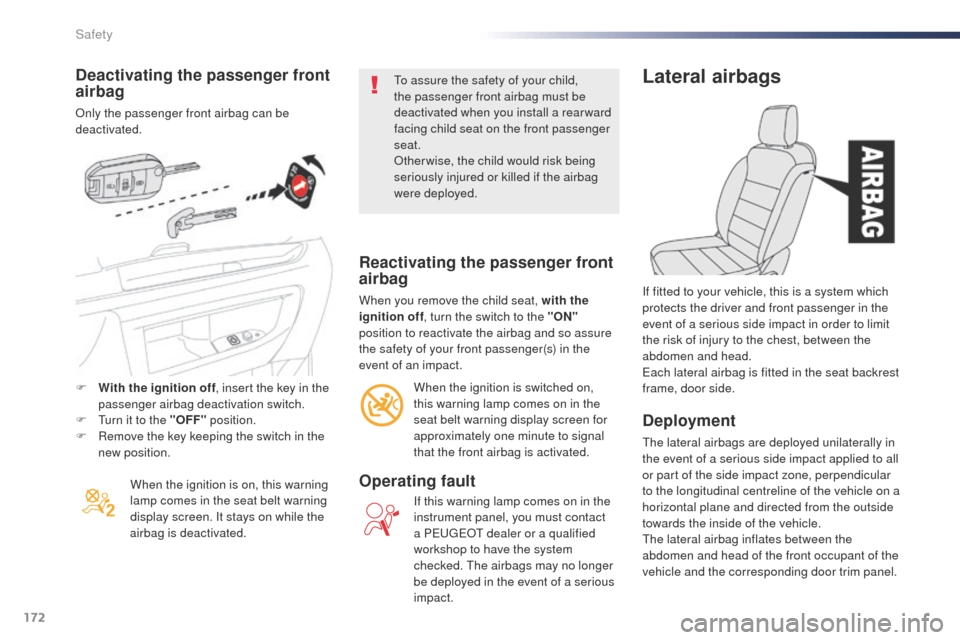 Peugeot Expert VU 2016  Owners Manual - RHD (UK, Australia) 172
Deactivating the passenger front 
airbag
only the passenger front airbag can be 
deactivated.When the ignition is on, this warning 
lamp comes in the seat belt warning 
display screen. It stays on