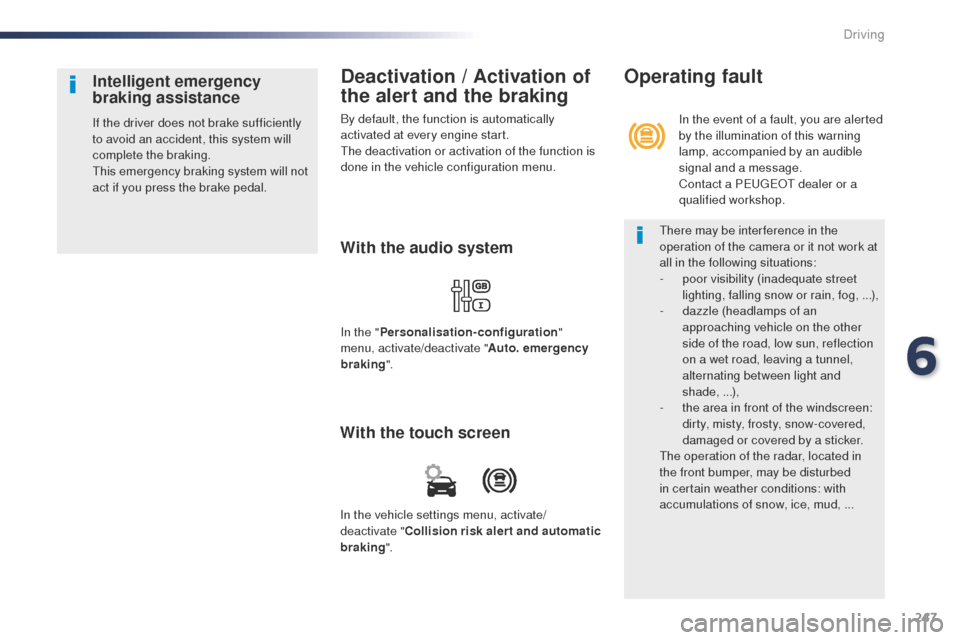 Peugeot Expert VU 2016  Owners Manual - RHD (UK, Australia) 247
Deactivation / Activation of 
the alert and the braking
By default, the function is automatically 
activated at every engine start.
th
e deactivation or activation of the function is 
done in the 