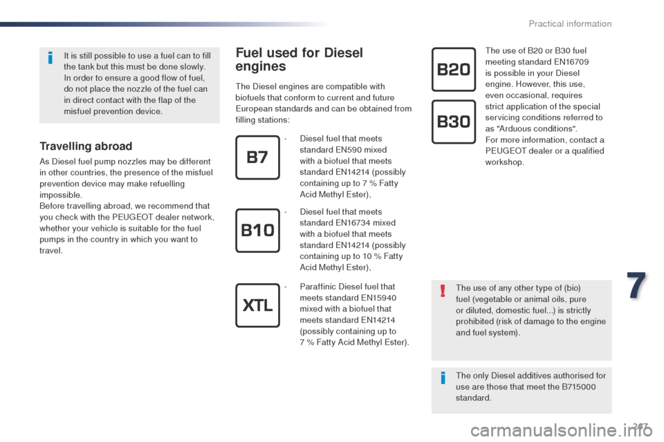 Peugeot Expert VU 2016  Owners Manual - RHD (UK, Australia) 267
Fuel used for Diesel 
engines
the Diesel engines are compatible with 
biofuels that conform to current and future 
eu
ropean standards and can be obtained from 
filling stations:
th
 e use of B20 