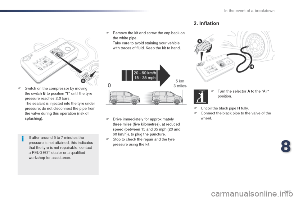 Peugeot Expert VU 2016  Owners Manual - RHD (UK, Australia) 293
If after around 5 to 7 minutes the 
pressure is not attained, this indicates 
that the tyre is not repairable; contact 
a P
e
ugeot  dealer or a qualified 
workshop for assistance.
F
 
S

witch on