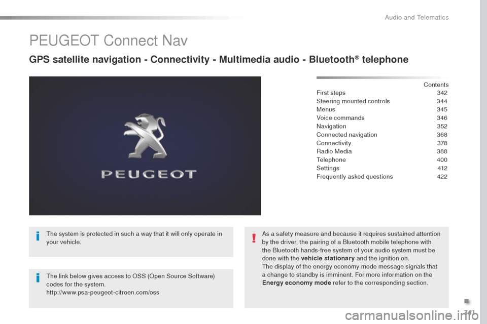Peugeot Expert VU 2016  Owners Manual - RHD (UK, Australia) 341
Peugeot Connect Nav
GPS satellite navigation - Connectivity - Multimedia audio - Bluetooth® telephone
Contents
First steps
 3 42
Steering mounted controls
 
3
 44
Menus
  345
Voice commands
 
3
 