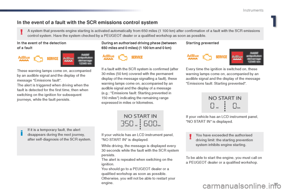 Peugeot Expert VU 2016  Owners Manual - RHD (UK, Australia) 37
Starting prevented
ev
ery time the ignition is switched on, these 
warning lamps come on, accompanied by an 
audible signal and the display of the message 
"
em

issions fault: Starting prevented".
