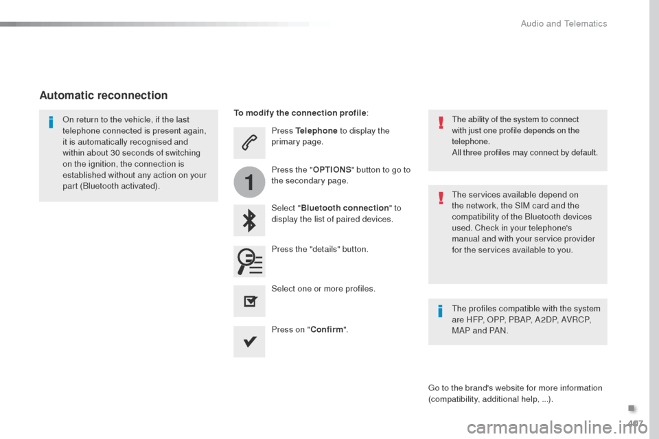 Peugeot Expert VU 2016  Owners Manual - RHD (UK, Australia) 407
1
Press Telephone to display the 
primary page.
Select " Bluetooth connection " to 
display the list of paired devices.on r
eturn to the vehicle, if the last 
telephone connected is present again,