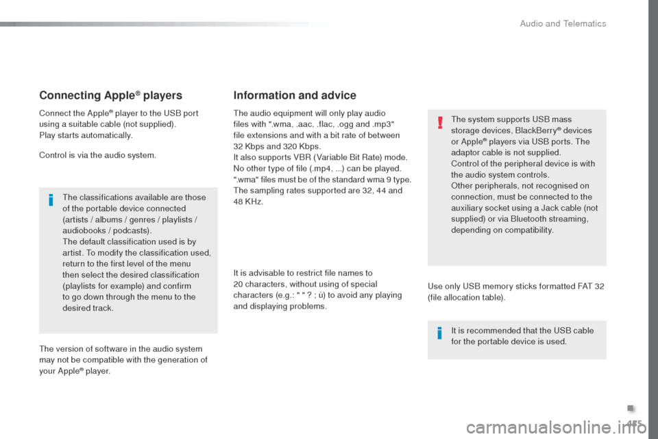 Peugeot Expert VU 2016 Owners Manual - RHD (UK, Australia) 455
Connecting Apple® players
Connect the Apple® player to the uSB port
using a suitable cable (not supplied).
Play starts automatically.
Control is via the audio system.
th
e classifications avai Peugeot Expert VU 2016 Owners Manual - RHD (UK, Australia) 455
Connecting Apple® players
Connect the Apple® player to the uSB port
using a suitable cable (not supplied).
Play starts automatically.
Control is via the audio system.
th
e classifications avai