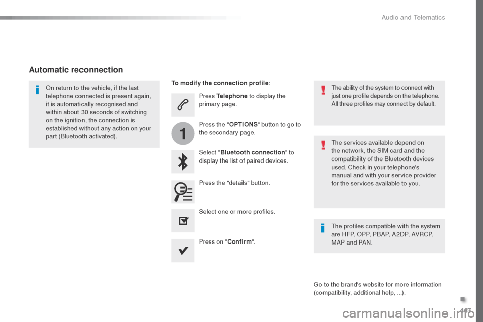 Peugeot Expert VU 2016 Owners Manual - RHD (UK, Australia) 463
1
Press Telephone to display the
primary page.
Select " Bluetooth connection " to
display the list of paired devices.on r
eturn to the vehicle, if the last
telephone connected is present again, Peugeot Expert VU 2016 Owners Manual - RHD (UK, Australia) 463
1
Press Telephone to display the
primary page.
Select " Bluetooth connection " to
display the list of paired devices.on r
eturn to the vehicle, if the last
telephone connected is present again,