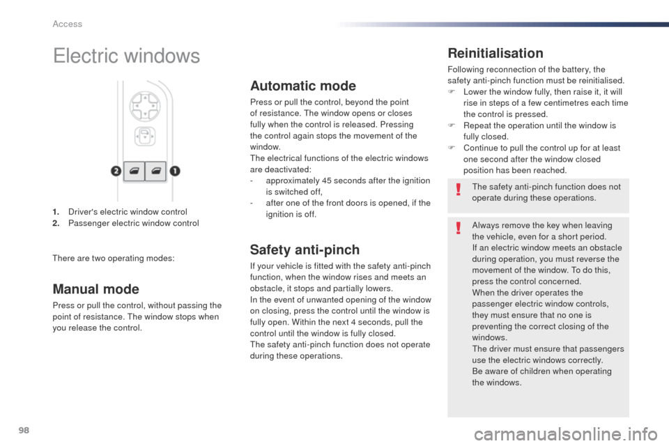 Peugeot Expert VU 2016  Owners Manual - RHD (UK, Australia) 98
1. Drivers electric window control
2. Passenger electric window control
Reinitialisation
Following reconnection of the battery, the 
safety anti-pinch function must be reinitialised.
F
 
L
 ower t
