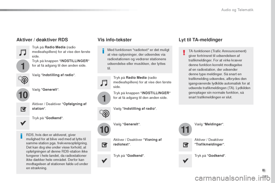 Peugeot Expert VU 2016  Instruktionsbog (in Danish) 395
1
110
1011
Expert_da_Chap10b_NAC-1_ed01-2016
tryk på Radio Media (radio 
medieafspillere) for at vise den første 
side.
tr

yk på Radio Media (radio 
medieafspillere) for at vise den første 
s