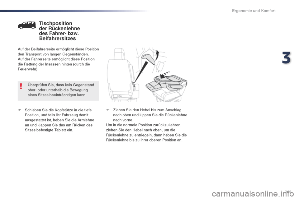 Peugeot Expert VU 2016  Betriebsanleitung (in German) 101
Expert_de_Chap03_ergonomie-et-confort_ed01-2016
F Schieben Sie die Kopfstütze in die tiefe Position, und falls Ihr Fahrzeug damit 
ausgestattet ist, heben Sie die Armlehne 
an und klappen Sie das