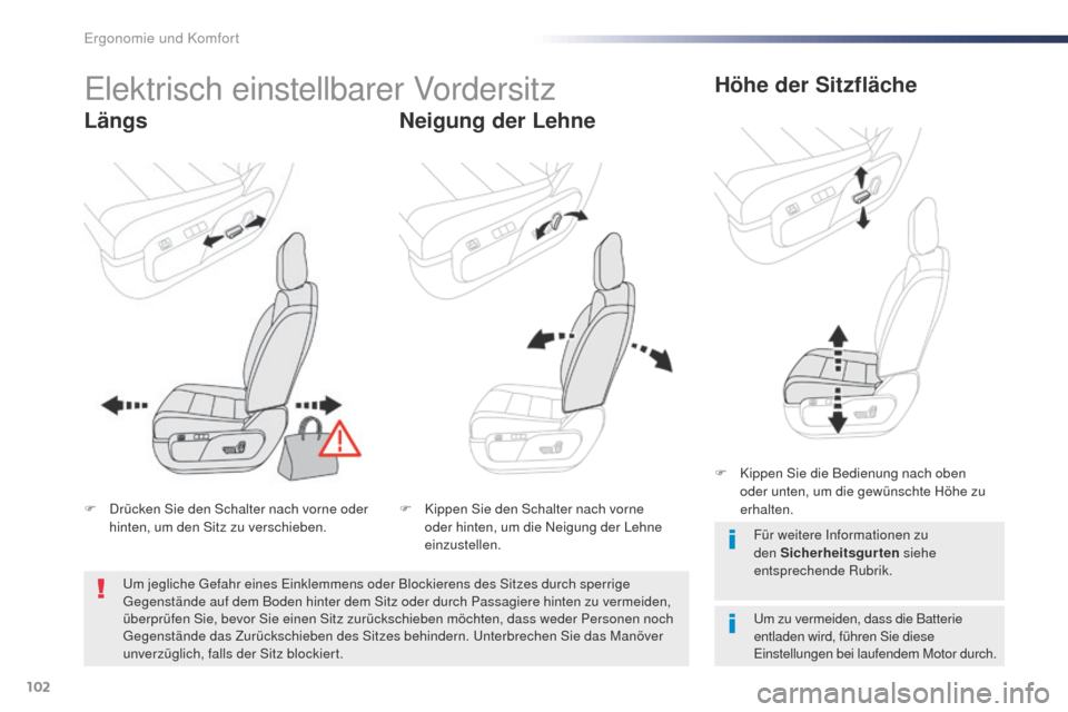 Peugeot Expert VU 2016  Betriebsanleitung (in German) 102
Expert_de_Chap03_ergonomie-et-confort_ed01-2016
Elektrisch einstellbarer Vordersitz
LängsNeigung der LehneHöhe der Sitzfläche
um zu vermeiden, dass die Batterie 
entladen wird, führen Sie dies