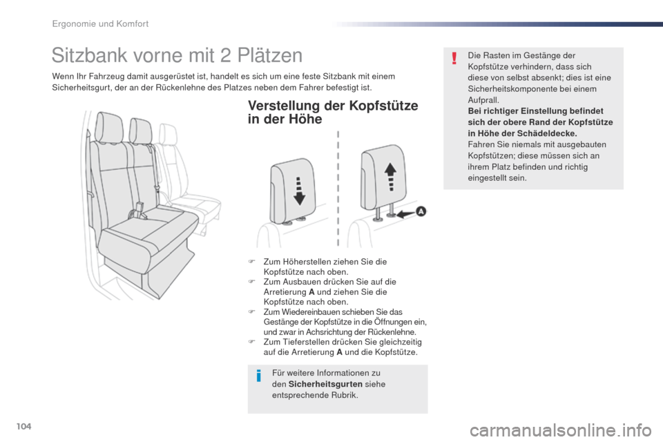 Peugeot Expert VU 2016  Betriebsanleitung (in German) 104
Expert_de_Chap03_ergonomie-et-confort_ed01-2016
Verstellung der Kopfstütze 
in der Höhe
F Zum Höherstellen ziehen Sie die Kopfstütze nach oben.
F
 
Z
 um Ausbauen drücken Sie auf die 
Arretie