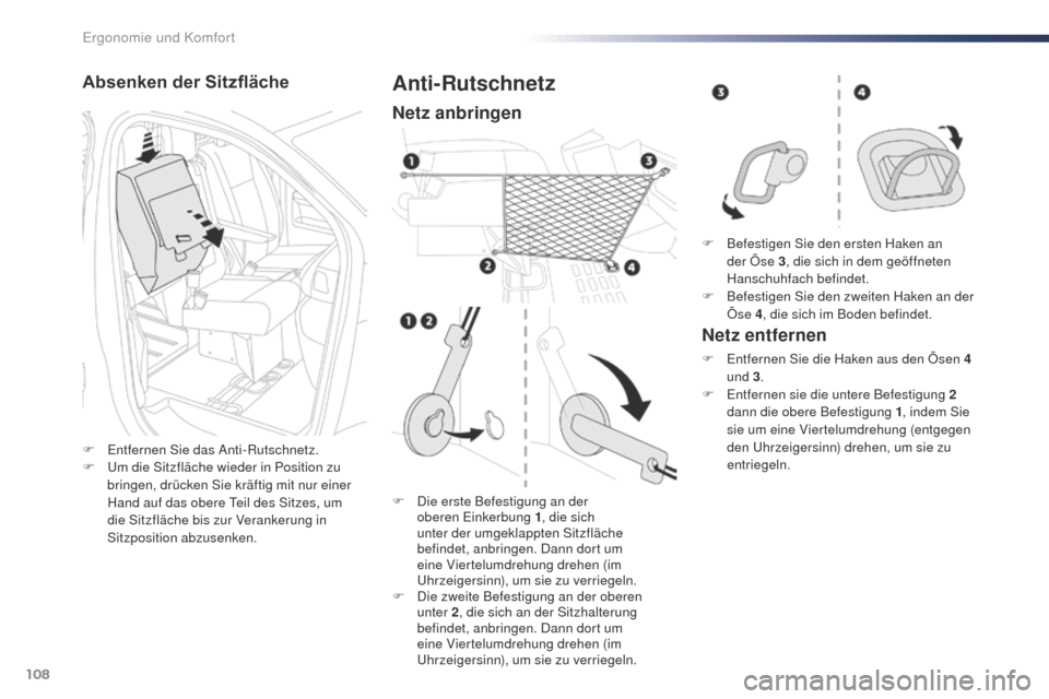Peugeot Expert VU 2016  Betriebsanleitung (in German) 108
Expert_de_Chap03_ergonomie-et-confort_ed01-2016
Absenken der Sitzfläche
F Entfernen Sie das Anti-Rutschnetz.
F  um d ie Sitzfläche wieder in Position zu 
bringen, drücken Sie kräftig mit nur e