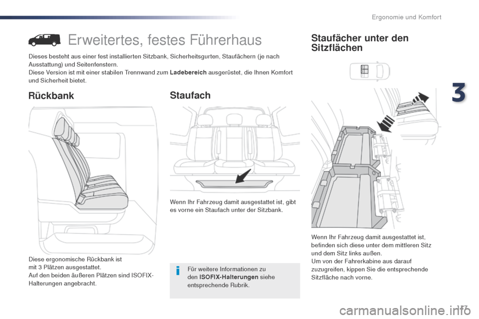 Peugeot Expert VU 2016  Betriebsanleitung (in German) 117
Expert_de_Chap03_ergonomie-et-confort_ed01-2016
Er weitertes, festes Führerhaus
Dieses besteht aus einer fest installierten Sitzbank, Sicherheitsgurten, Staufächern (je nach 
Ausstattung) und Se