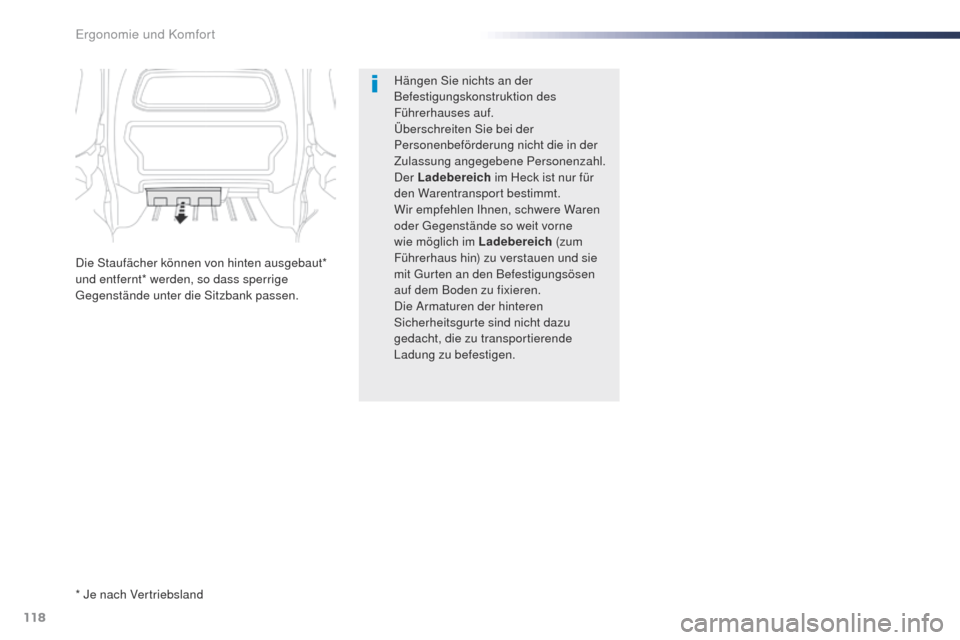 Peugeot Expert VU 2016  Betriebsanleitung (in German) 118
Expert_de_Chap03_ergonomie-et-confort_ed01-2016
Hängen Sie nichts an der 
Befestigungskonstruktion des 
Führerhauses auf.
Überschreiten Sie bei der 
Personenbeförderung nicht die in der 
Zulas
