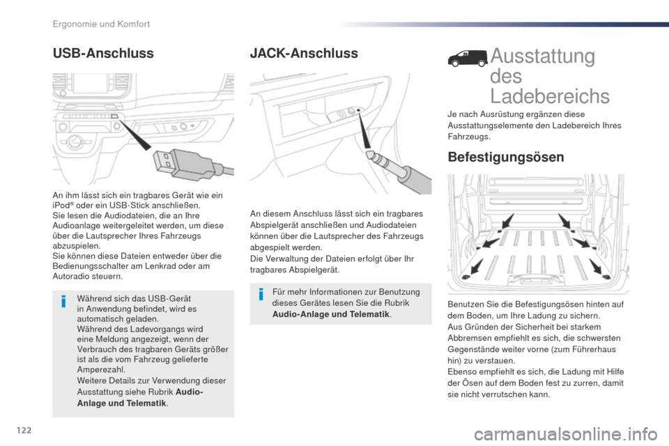 Peugeot Expert VU 2016  Betriebsanleitung (in German) 122
Expert_de_Chap03_ergonomie-et-confort_ed01-2016
JACK-Anschluss
An diesem Anschluss lässt sich ein tragbares 
Abspielgerät anschließen und Audiodateien 
können über die Lautsprecher des Fahrze