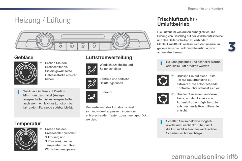 Peugeot Expert VU 2016  Betriebsanleitung (in German) 125
Expert_de_Chap03_ergonomie-et-confort_ed01-2016
Temperatur
Gebläse
F Drehen Sie den 
Drehschalter bis 
Sie die gewünschte 
geb

läsestärke erreicht 
haben.
Wird das 
g
e
 bläse auf Position 
