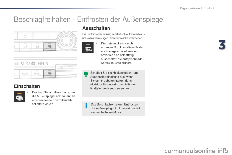 Peugeot Expert VU 2016  Betriebsanleitung (in German) 133
Expert_de_Chap03_ergonomie-et-confort_ed01-2016
Beschlagfreihalten - Entfrosten der Außenspiegel
EinschaltenAusschalten
F Drücken Sie auf diese 
ta ste, um 
die Außenspiegel abzutauen; die 
ent