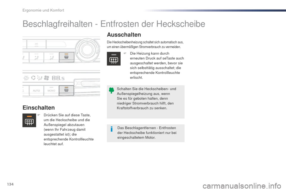 Peugeot Expert VU 2016  Betriebsanleitung (in German) 134
Expert_de_Chap03_ergonomie-et-confort_ed01-2016
Beschlagfreihalten - Entfrosten der Heckscheibe
EinschaltenAusschalten
F Drücken Sie auf diese 
ta ste, 
um die Heckscheibe und die 
Außenspiegel 