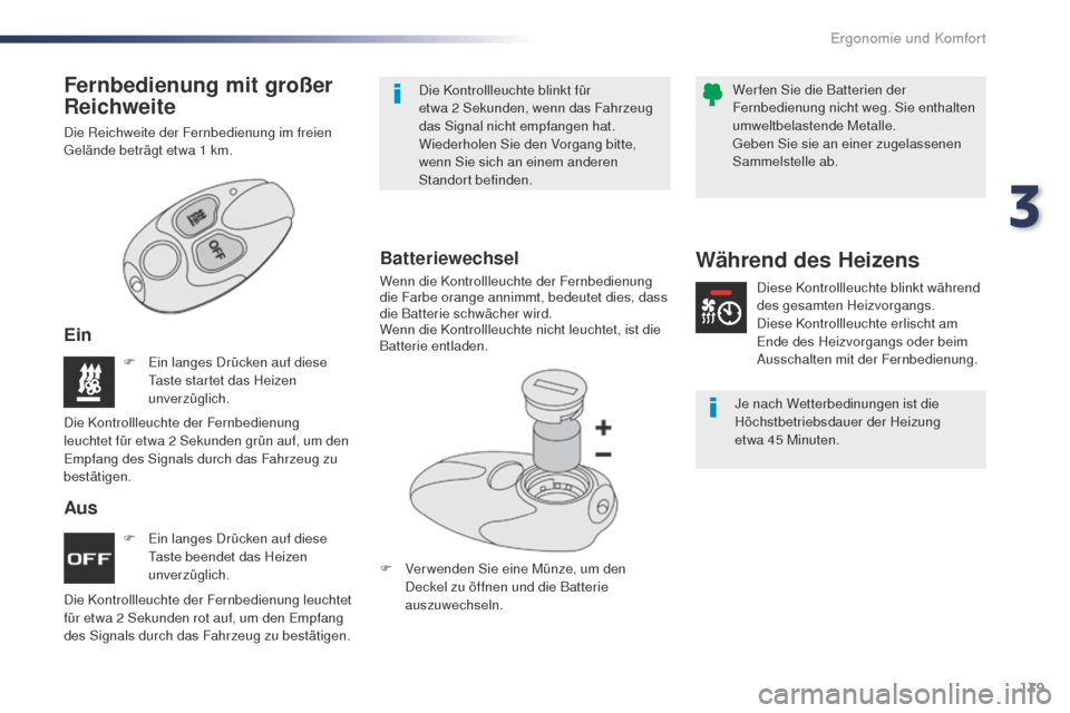 Peugeot Expert VU 2016  Betriebsanleitung (in German) 139
Expert_de_Chap03_ergonomie-et-confort_ed01-2016
F Ein langes Drücken auf diese taste beendet das Heizen 
unverzüglich.
F
 
E
 in langes Drücken auf diese 
ta

ste startet das Heizen 
unverzügl