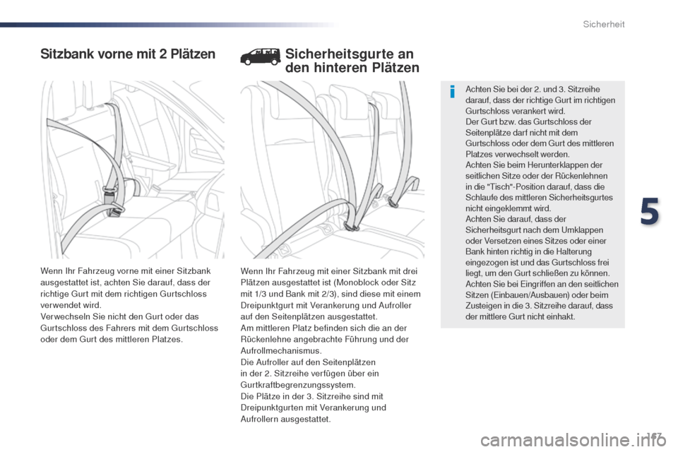 Peugeot Expert VU 2016  Betriebsanleitung (in German) 167
Expert_de_Chap05_securite_ed01-2016
Sitzbank vorne mit 2 Plätzen
Wenn Ihr Fahrzeug mit einer Sitzbank mit drei 
Plätzen ausgestattet ist (Monoblock oder Sitz 
mit 1/3 und Bank mit 2/3), sind die
