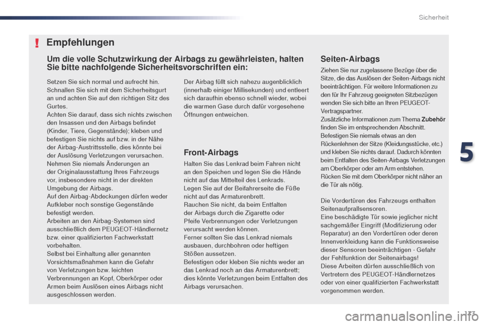 Peugeot Expert VU 2016  Betriebsanleitung (in German) 173
Expert_de_Chap05_securite_ed01-2016
Setzen Sie sich normal und aufrecht hin.
Schnallen Sie sich mit dem Sicherheitsgurt 
an und achten Sie auf den richtigen Sitz des 
gu
rtes.
Achten Sie darauf, d