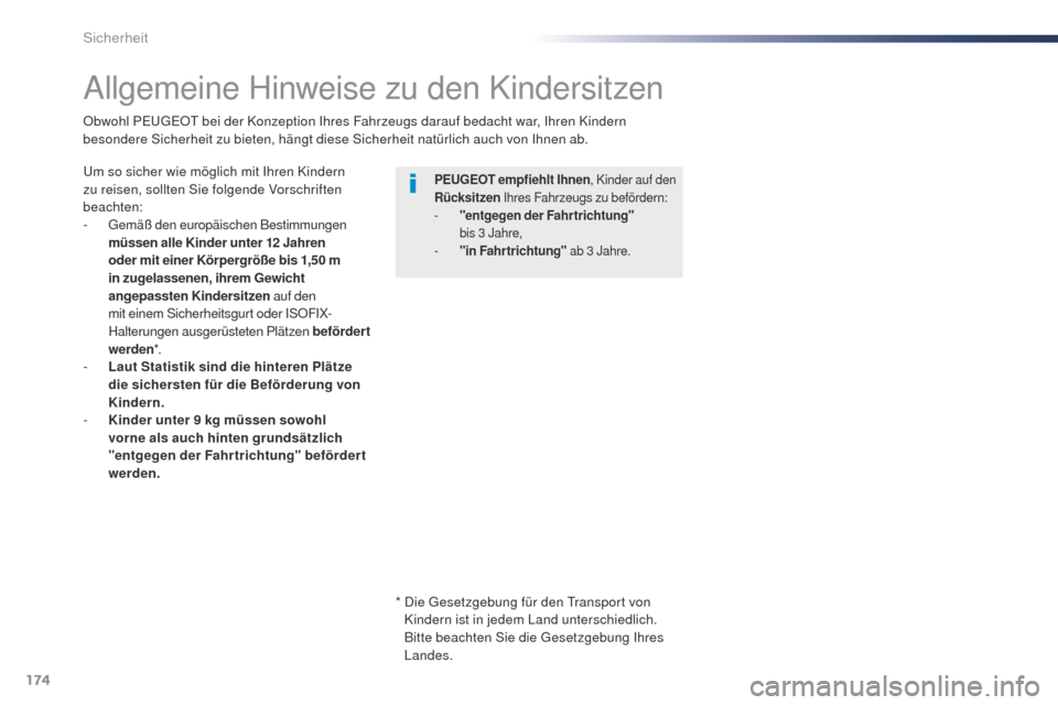 Peugeot Expert VU 2016  Betriebsanleitung (in German) 174
Expert_de_Chap05_securite_ed01-2016
Allgemeine Hinweise zu den Kindersitzen
um so sicher wie möglich mit Ihren Kindern 
zu reisen, sollten Sie folgende Vorschriften 
beachten:
-
 
g
emä
 ß den 