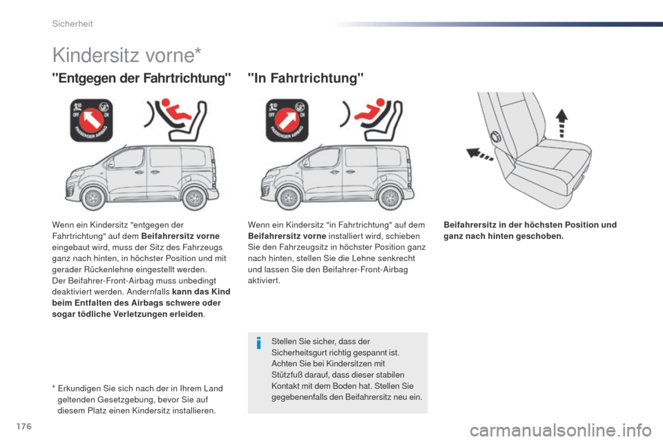 Peugeot Expert VU 2016  Betriebsanleitung (in German) 176
Expert_de_Chap05_securite_ed01-2016
Beifahrersitz in der höchsten Position und 
ganz nach hinten geschoben.
"Entgegen der Fahrtrichtung"
Kindersitz vorne*
"In Fahrtrichtung"
Stellen Sie sicher, d