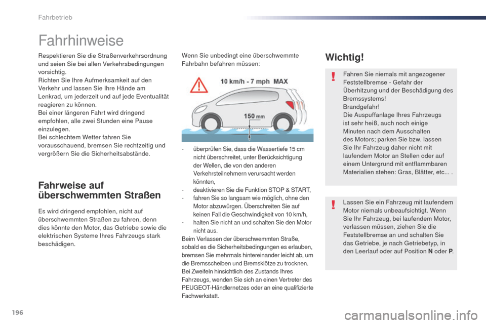 Peugeot Expert VU 2016  Betriebsanleitung (in German) 196
Expert_de_Chap06_conduite_ed01-2016
Fahrhinweise
Respektieren Sie die Straßenverkehrsordnung 
und seien Sie bei allen Verkehrsbedingungen 
vorsichtig.
Richten Sie Ihre Aufmerksamkeit auf den 
Ver