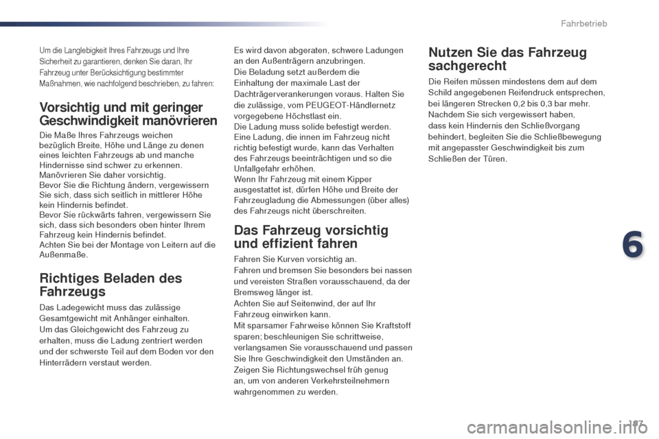 Peugeot Expert VU 2016  Betriebsanleitung (in German) 197
Expert_de_Chap06_conduite_ed01-2016
um die Langlebigkeit Ihres Fahrzeugs und Ihre 
Sicherheit zu garantieren, denken Sie daran, Ihr 
Fahrzeug unter Berücksichtigung bestimmter 
Maßnahmen, wie na