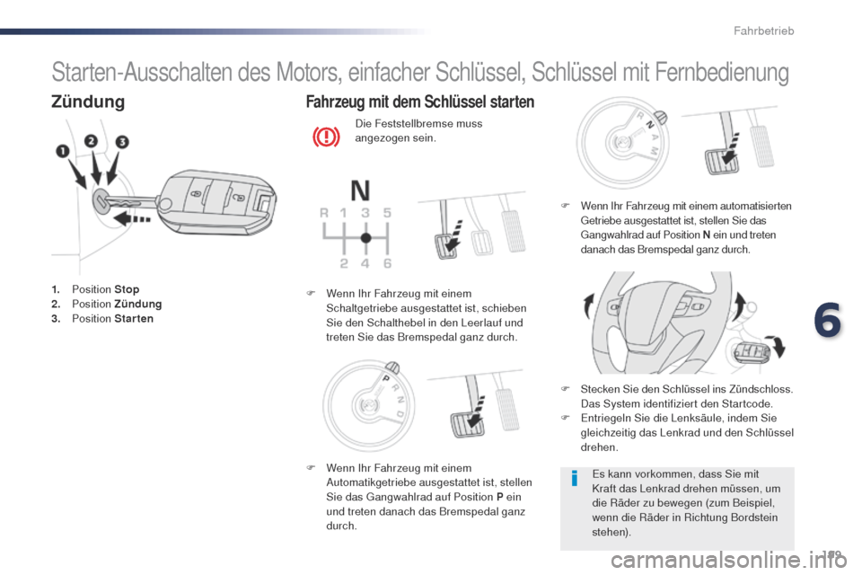 Peugeot Expert VU 2016  Betriebsanleitung (in German) 199
Expert_de_Chap06_conduite_ed01-2016
Starten-Ausschalten des Motors, einfacher Schlüssel, Schlüssel mit Fernbedienung
Zündung
1. Position  Stop
2. P osition  Zündung
3.
 

Position  Starten
Fah