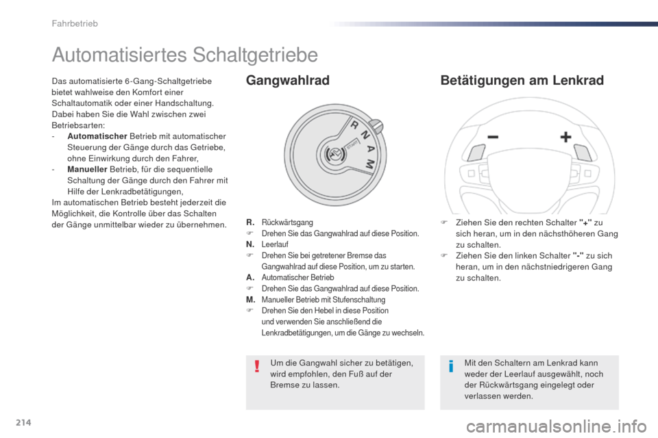 Peugeot Expert VU 2016  Betriebsanleitung (in German) 214
Expert_de_Chap06_conduite_ed01-2016
Automatisiertes Schaltgetriebe
R. RückwärtsgangF Drehen Sie das gangwahlrad auf diese Position.N. LeerlaufF Drehen Sie bei getretener Bremse das ga
ngwahlrad 