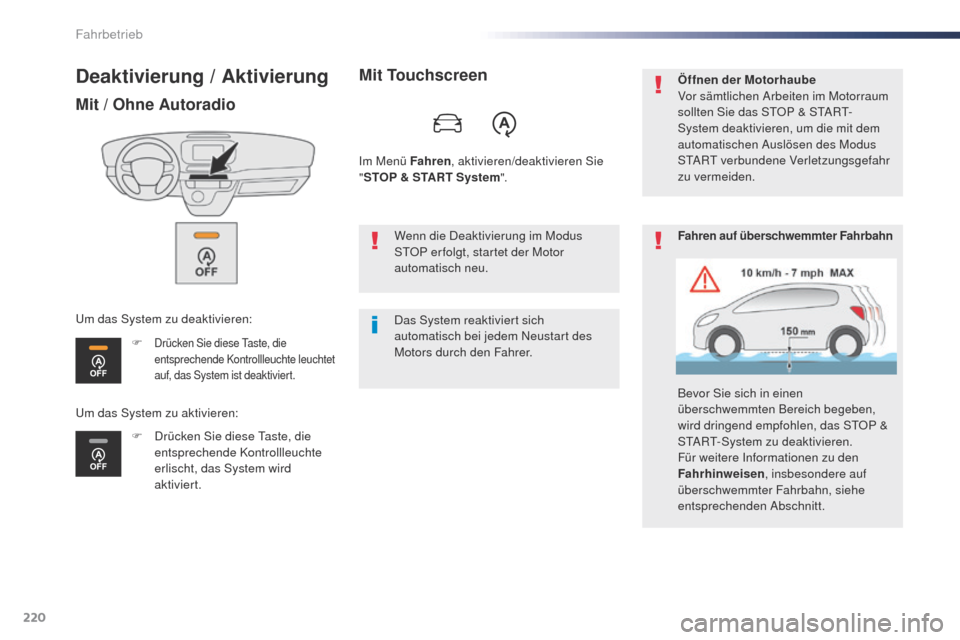 Peugeot Expert VU 2016  Betriebsanleitung (in German) 220
Expert_de_Chap06_conduite_ed01-2016
Deaktivierung / Aktivierung
Mit / Ohne Autoradio
F Drücken Sie diese taste, die 
entsprechende Kontrollleuchte leuchtet 
auf, das System ist deaktiviert.
F Dr