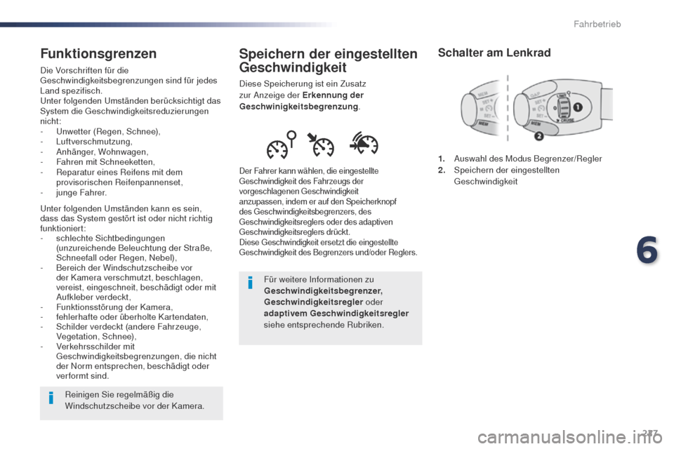 Peugeot Expert VU 2016  Betriebsanleitung (in German) 227
Expert_de_Chap06_conduite_ed01-2016
Speichern der eingestellten 
Geschwindigkeit
Diese Speicherung ist ein Zusatz 
zur Anzeige der Erkennung der 
Geschwinigkeitsbegrenzung.
Der Fahrer kann wählen