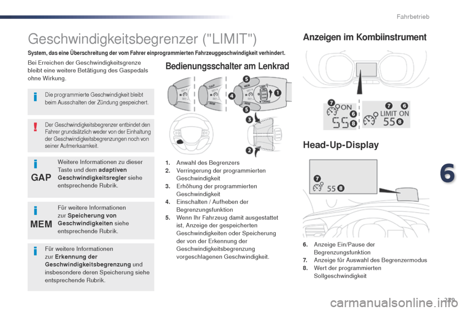 Peugeot Expert VU 2016  Betriebsanleitung (in German) 229
GAP
MEM
Expert_de_Chap06_conduite_ed01-2016
Bedienungsschalter am Lenkrad
6. Anzeige Ein/Pause der  Begrenzungsfunktion
7.
 A

nzeige für Auswahl des Begrenzermodus
8.
 W

ert der programmierten 