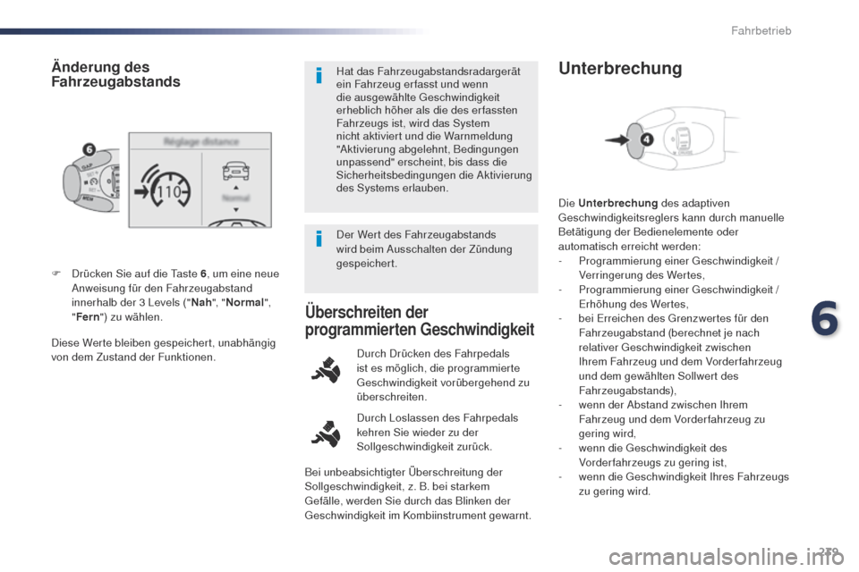 Peugeot Expert VU 2016  Betriebsanleitung (in German) 239
Expert_de_Chap06_conduite_ed01-2016
Diese Werte bleiben gespeichert, unabhängig 
von dem Zustand der Funktionen. F 
D
 rücken Sie auf die  t
a
 ste 6
, um eine neue 
Anweisung für den Fahrzeuga