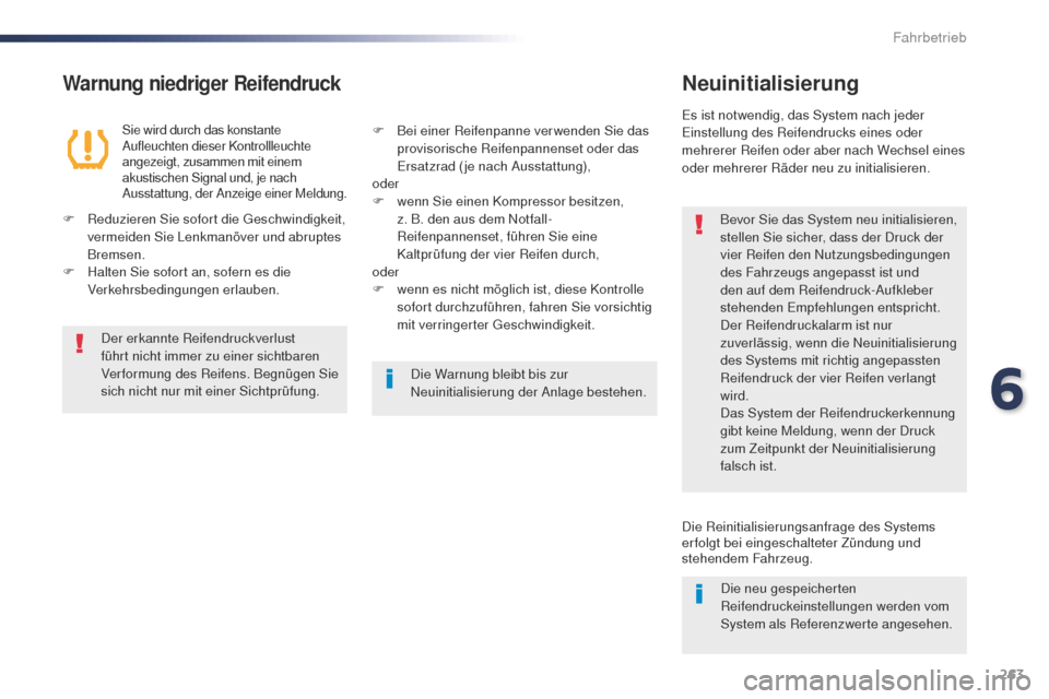 Peugeot Expert VU 2016  Betriebsanleitung (in German) 263
Expert_de_Chap06_conduite_ed01-2016
Warnung niedriger ReifendruckNeuinitialisierung
Bevor Sie das System neu initialisieren, 
stellen Sie sicher, dass der Druck der 
vier Reifen den Nutzungsbeding