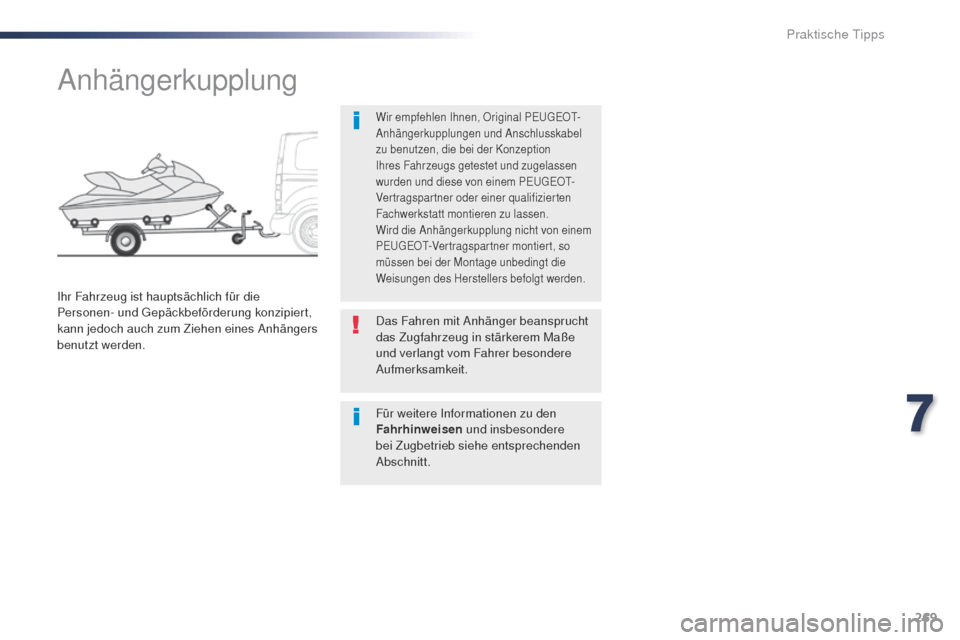 Peugeot Expert VU 2016  Betriebsanleitung (in German) 269
Expert_de_Chap07_info-pratiques_ed01-2016
Anhängerkupplung
Wir empfehlen Ihnen, Original PEugE Ot-
A nhängerkupplungen und Anschlusskabel 
zu benutzen, die bei der Konzeption 
Ihres Fahrzeugs ge