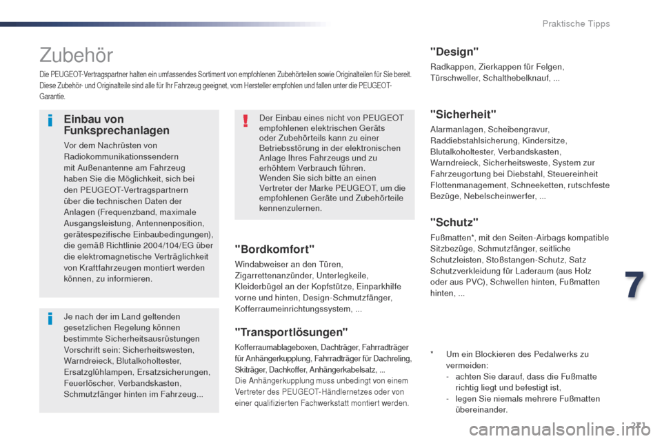 Peugeot Expert VU 2016  Betriebsanleitung (in German) 271
Expert_de_Chap07_info-pratiques_ed01-2016
Zubehör
Die PEugEOt- Vertragspartner halten ein umfassendes Sortiment von empfohlenen Zubehörteilen sowie Originalteilen für Sie bereit.
Diese Zubehör