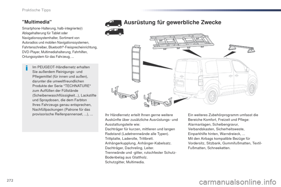 Peugeot Expert VU 2016  Betriebsanleitung (in German) 272
Expert_de_Chap07_info-pratiques_ed01-2016
Im PEugEOt-Händlernetz erhalten 
Sie außerdem Reinigungs- und 
Pflegemittel (für innen und außen), 
darunter die umweltfreundlichen 
Produkte der Seri