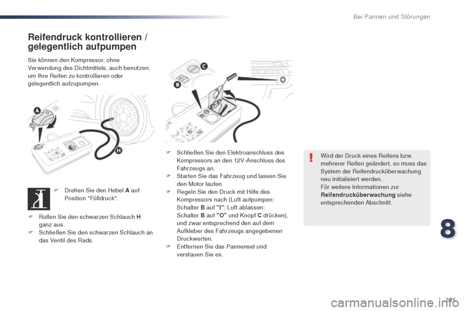 Peugeot Expert VU 2016 Betriebsanleitung (in German) 295
Expert_de_Chap08_En-cas-de-panne_ed01-2016
Reifendruck kontrollieren /
gelegentlich aufpumpen
Sie können den Kompressor, ohne
Verwendung des Dichtmittels, auch benutzen,
um Ihre Reifen zu kont Peugeot Expert VU 2016 Betriebsanleitung (in German) 295
Expert_de_Chap08_En-cas-de-panne_ed01-2016
Reifendruck kontrollieren /
gelegentlich aufpumpen
Sie können den Kompressor, ohne
Verwendung des Dichtmittels, auch benutzen,
um Ihre Reifen zu kont