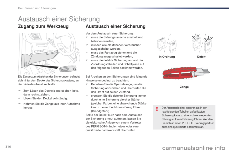 Peugeot Expert VU 2016 Betriebsanleitung (in German) 316
Expert_de_Chap08_En-cas-de-panne_ed01-2016
F Zum Lösen des Deckels zuerst oben links, dann rechts, ziehen.
F
L
ösen Sie den Deckel vollständig. In Ordnung
Defekt
Zange
Zugang zum Werkzeug
F Peugeot Expert VU 2016 Betriebsanleitung (in German) 316
Expert_de_Chap08_En-cas-de-panne_ed01-2016
F Zum Lösen des Deckels zuerst oben links, dann rechts, ziehen.
F
L
ösen Sie den Deckel vollständig. In Ordnung
Defekt
Zange
Zugang zum Werkzeug
F