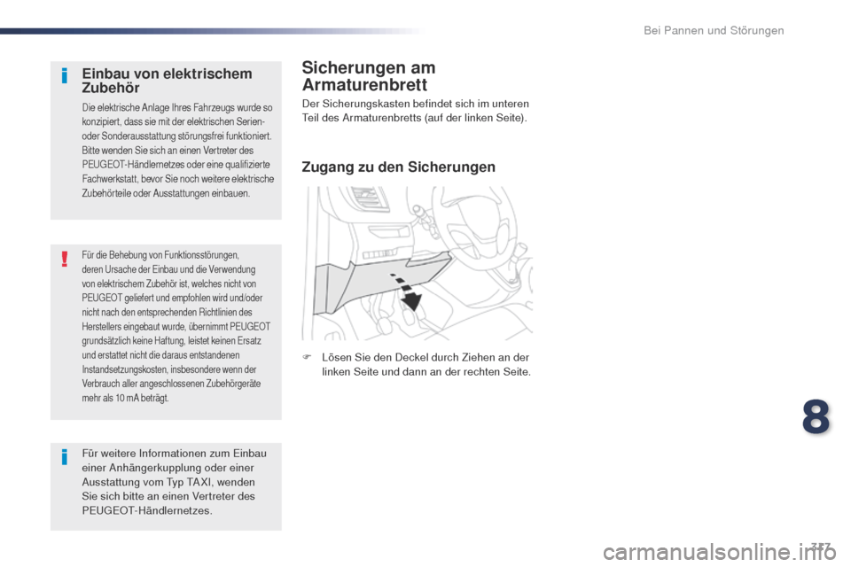 Peugeot Expert VU 2016 Betriebsanleitung (in German) 317
Expert_de_Chap08_En-cas-de-panne_ed01-2016
Für die Behebung von Funktionsstörungen,
deren ur sache der Einbau und die Verwendung
von elektrischem Zubehör ist, welches nicht von
PE
u
g
E
O
Peugeot Expert VU 2016 Betriebsanleitung (in German) 317
Expert_de_Chap08_En-cas-de-panne_ed01-2016
Für die Behebung von Funktionsstörungen,
deren ur sache der Einbau und die Verwendung
von elektrischem Zubehör ist, welches nicht von
PE
u
g
E
O