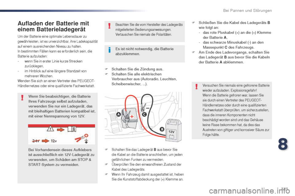 Peugeot Expert VU 2016  Betriebsanleitung (in German) 323
Expert_de_Chap08_En-cas-de-panne_ed01-2016
um der Batterie eine optimale Lebensdauer zu 
gewährleisten, ist es unverzichtbar, ihre Ladekapazität 
auf einem ausreichenden Niveau zu halten.
In bes