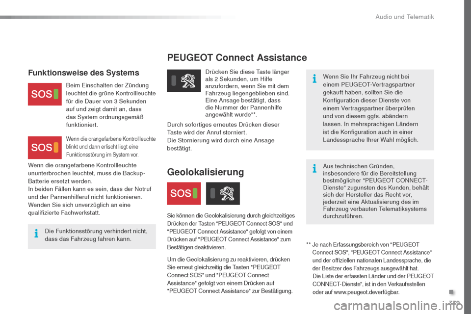 Peugeot Expert VU 2016 Betriebsanleitung (in German) 339
PEUGEOT Connect Assistance
Wenn Sie Ihr Fahrzeug nicht bei
einem PEugE Ot- Vertragspartner
gekauft haben, sollten Sie die
Konfiguration dieser Dienste von
einem Vertragspartner überprüfen
u Peugeot Expert VU 2016 Betriebsanleitung (in German) 339
PEUGEOT Connect Assistance
Wenn Sie Ihr Fahrzeug nicht bei
einem PEugE Ot- Vertragspartner
gekauft haben, sollten Sie die
Konfiguration dieser Dienste von
einem Vertragspartner überprüfen
u