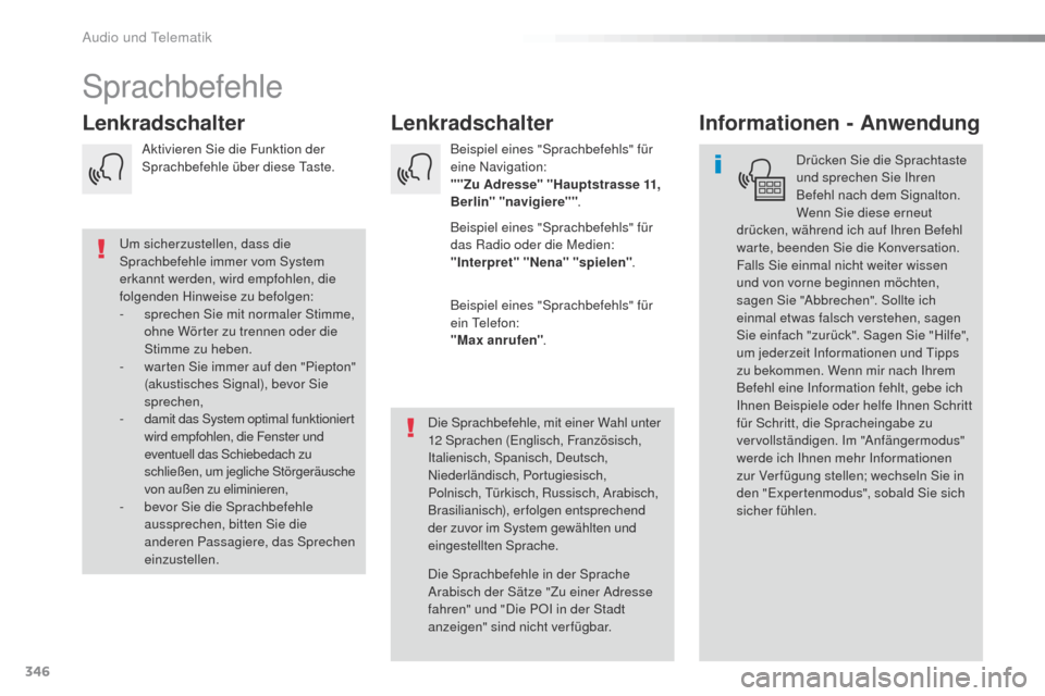 Peugeot Expert VU 2016 Betriebsanleitung (in German) 346
Expert_de_Chap10b_NAC-1_ed01-2016
Sprachbefehle
Lenkradschalter
Lenkradschalter Informationen - Anwendung
Drücken Sie die Sprachtaste
und sprechen Sie Ihren
Befehl nach dem Signalton.
Wenn Sie Peugeot Expert VU 2016 Betriebsanleitung (in German) 346
Expert_de_Chap10b_NAC-1_ed01-2016
Sprachbefehle
Lenkradschalter
Lenkradschalter Informationen - Anwendung
Drücken Sie die Sprachtaste
und sprechen Sie Ihren
Befehl nach dem Signalton.
Wenn Sie
