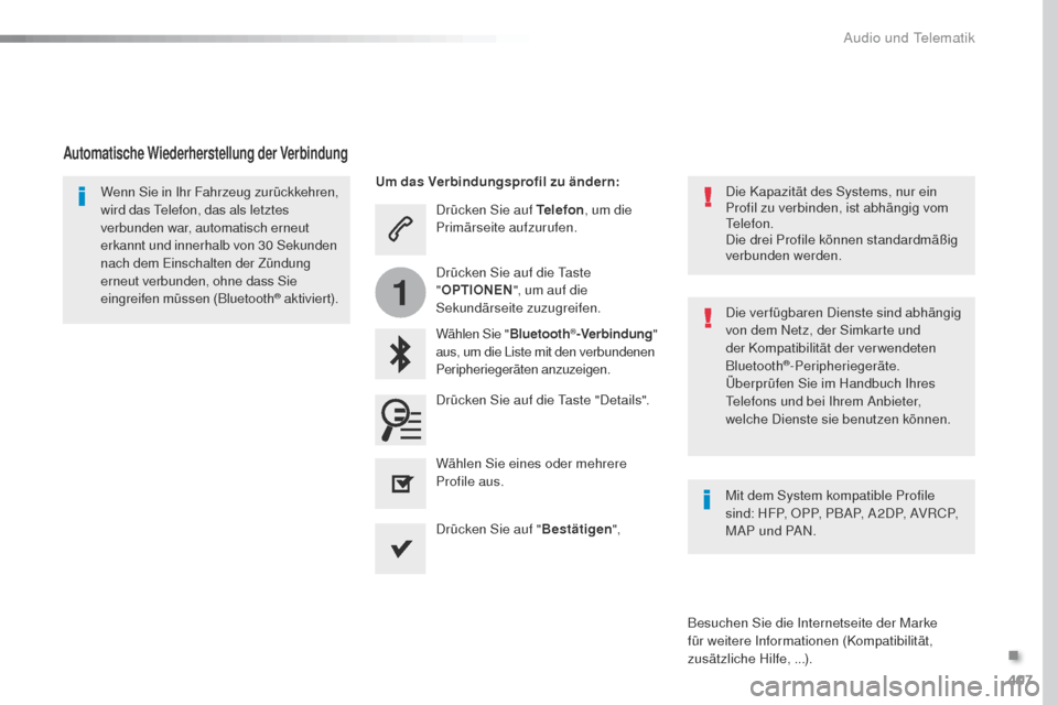 Peugeot Expert VU 2016  Betriebsanleitung (in German) 407
1
Expert_de_Chap10b_NAC-1_ed01-2016
Drücken Sie auf Telefon, um die 
Primärseite aufzurufen.
Wählen Sie " Bluetooth
®-Verbindung " 
aus, um die Liste mit den verbundenen 
Peripheriegeräten an